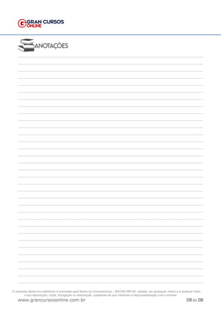 228 de 230
www.grancursosonline.com.br
www.grancursosonline.com.br
O conteúdo deste livro eletrônico é licenciado para Nome do Concurseiro(a) - 000.000.000-00, vedada, por quaisquer meios e a qualquer título,
a sua reprodução, cópia, divulgação ou distribuição, sujeitando-se aos infratores à responsabilização civil e criminal.
 