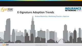 © 2016 Silanis Technology Inc. All rights reserved.
0
Andrea Masterton, Marketing Director, eSignLive
E-Signature Adoption Trends
 