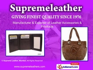 Manufacturer & Exporter of Leather Accessories &
                               Products




© Supreme Leather, Mumbai, All Rights Reserved


             www.supremeleathers.com
 