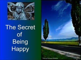 The Secret
of
Being
Happy
Photo by Francesco Moldavian
 