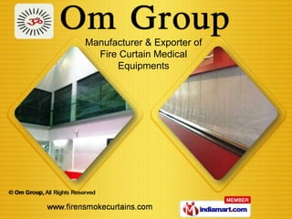 Manufacturer & Exporter of
  Fire Curtain Medical
      Equipments
 