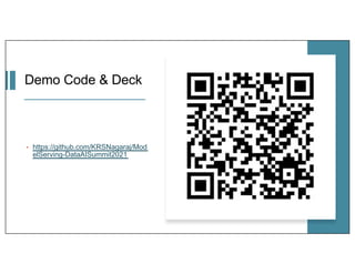 Demo Code & Deck
• https://github.com/KRSNagaraj/Mod
elServing-DataAISummit2021
 