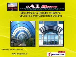 Manufacturer & Exporter of Roofing
                          Structure & Poly Carbonated Systems




© A1 Decors, All Rights Reserved

              www.a1decors.in
 
