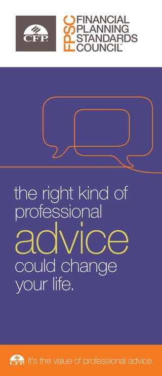 ®
the right kind of
professional
advicecould change
your life.
It’s the value of professional advice.®
 