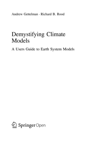 Andrew Gettelman • Richard B. Rood
Demystifying Climate
Models
A Users Guide to Earth System Models
 