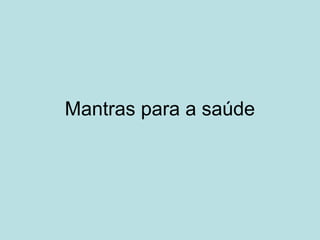 Mantras para a saúde
 
