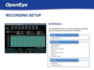 RECORDING SETUP

                  SCHEDULE
                  The SCHEDULE screen is used to specify the recording
                  type for each camera at every hour of the day.
 