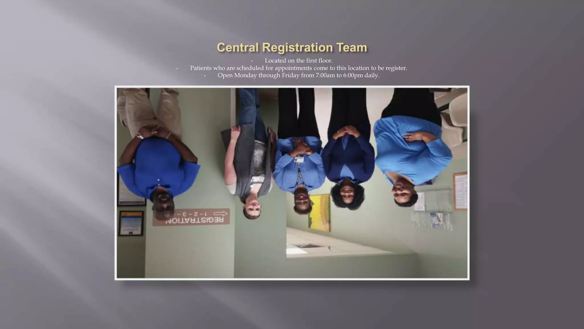 • Located on the first floor.
• Patients who are scheduled for appointments come to this location to be register.
• Open Monday through Friday from 7:00am to 6:00pm daily.
 