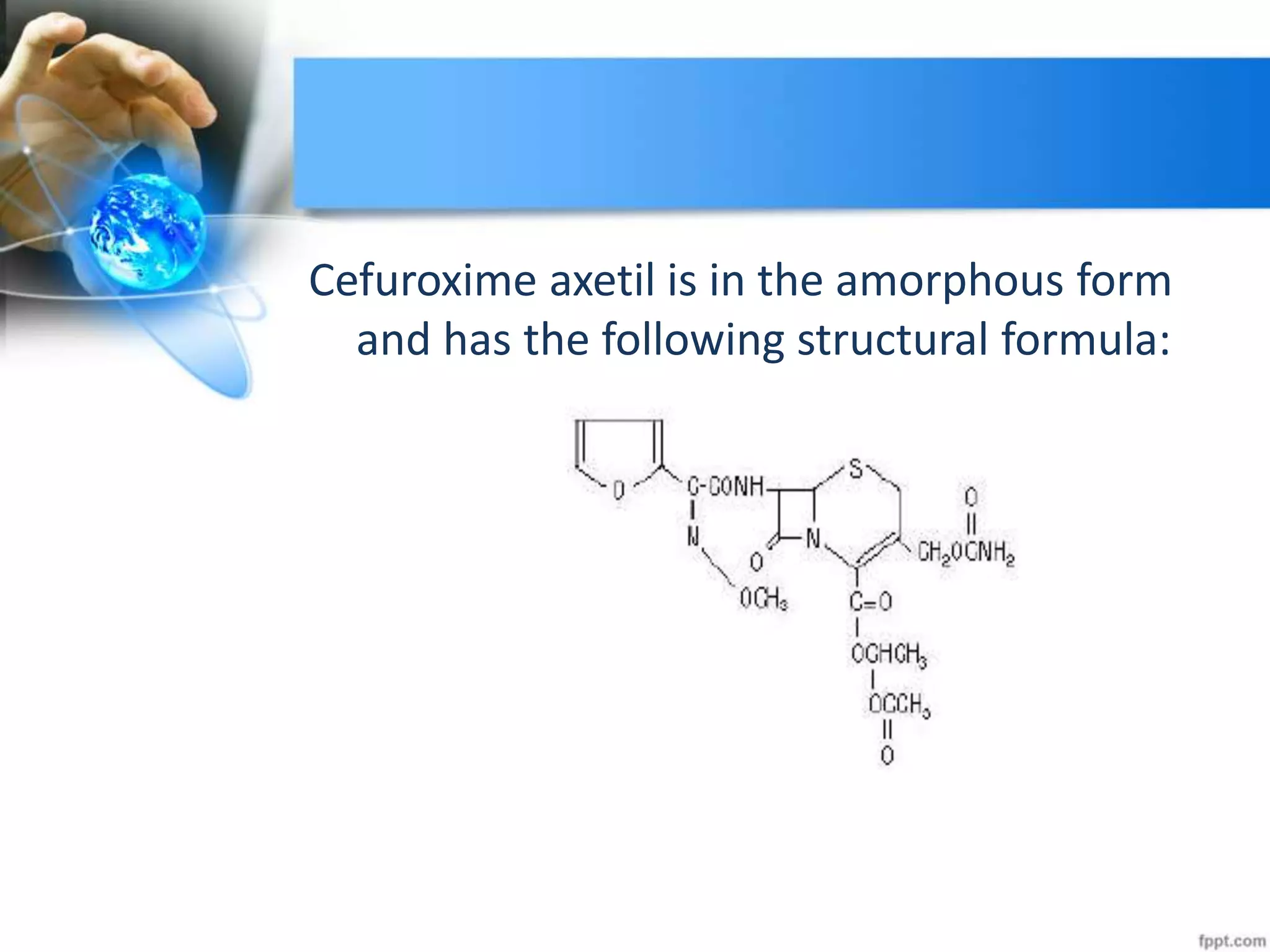 Cefuroxime axetil is in the amorphous form
and has the following structural formula:
 