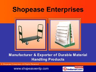 Manufacturer & Exporter of Durable Material
                   Handling Products
© Shopease Enterprises. All Rights Reserved

              www.shopeaseentp.com
 