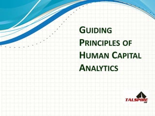 GUIDING
PRINCIPLES OF
HUMAN CAPITAL
ANALYTICS
 