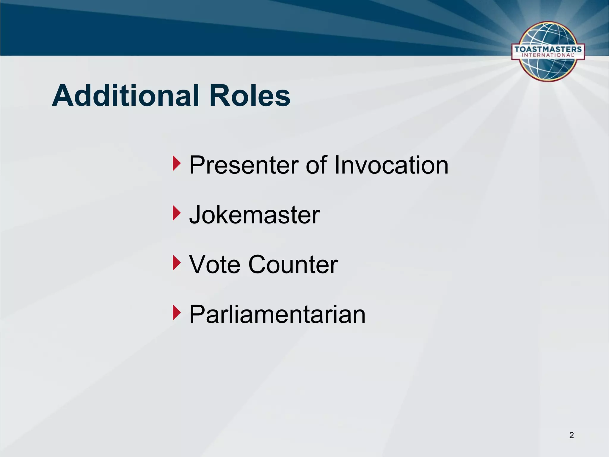 Additional Roles

       Presenter of Invocation
       Jokemaster
       Vote Counter
       Parliamentarian



                                  2
 