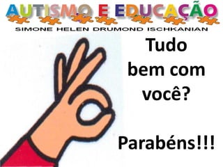 Tudo
bem com
você?
Parabéns!!!
 