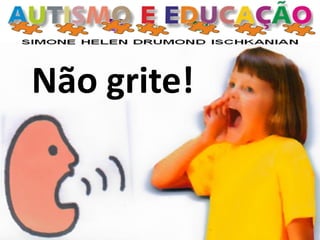 Não grite!
 