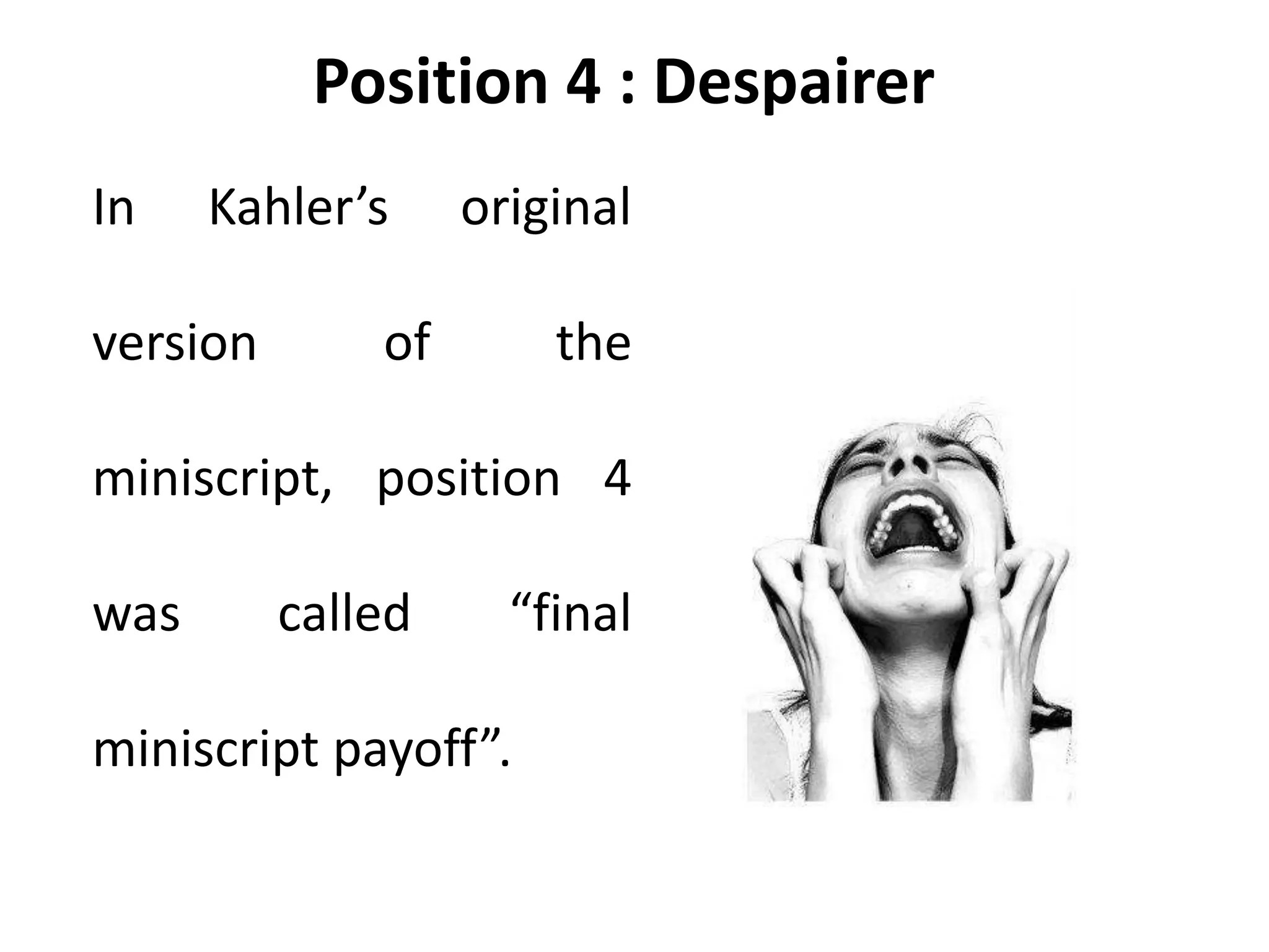 Position 4 : Despairer
In Kahler’s original
version of the
miniscript, position 4
was called “final
miniscript payoff”.