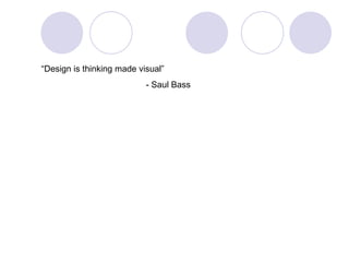 “ Design is thinking made visual” - Saul Bass 