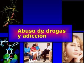 Abuso de drogas
y adicción
 