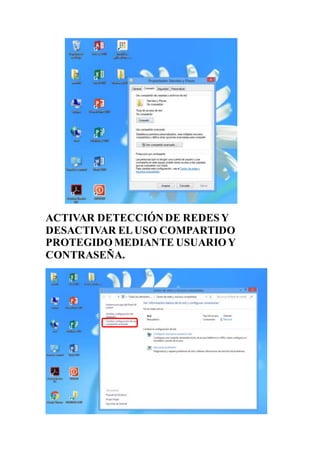 ACTIVAR DETECCIÓNDE REDESY
DESACTIVAR ELUSO COMPARTIDO
PROTEGIDOMEDIANTE USUARIOY
CONTRASEÑA.
 