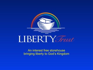 An interest free storehouse
bringing liberty to God’s Kingdom
 