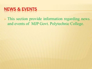 NEWS & EVENTS
 This section provide information regarding news
and events of MJP Govt. Polytechnic College.
 