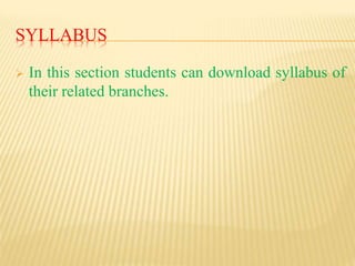 SYLLABUS
 In this section students can download syllabus of
their related branches.
 