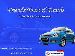 Offer Tour & Travel Services




© Friendz Tours & Travels, All Rights Reserved


               www.friendztours.com
 