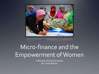 Micro-finance and the
Empowerment ofWomen
A Review of the Key Issues
By Linda Mayou
 