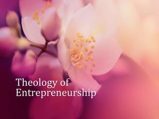 Theology of
Entrepreneurship
 