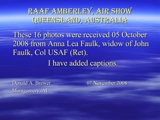 Raaf Amberley, Air Show Queensland, Australia ,[object Object],[object Object],[object Object],[object Object]