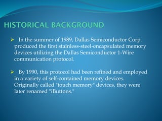 In the summer of 1989, Dallas Semiconductor Corp.
produced the first stainless-steel-encapsulated memory
devices utilizi...