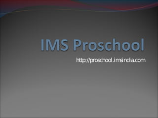 http://proschool.imsindia.com
 