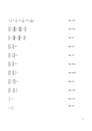Sol: 1/10



Sol: 7/32



Sol: 15



Sol: 3/4



Sol: 3/5



Sol: 3/64



Sol: 64/75



Sol: 7/8



Sol: 7/10



Sol: -1/4


Sol: 3/2




             7
 