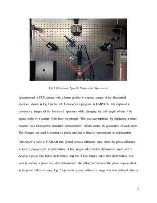 2
Fig.1 Electronic Speckle Pattern Interferometer
I programmed a CCD camera with a frame grabber to capture images of the ...