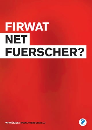 FIRWAT
net
fuerscher?
virwëtzeg? www.fuerscher.lu
 