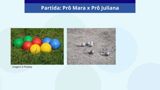 Partida: Prô Mara x Prô Juliana
Imagens © Pixabay
 