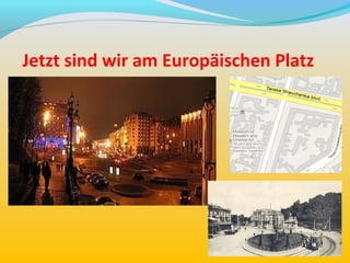 Jetzt sind wir am Europäischen Platz
 