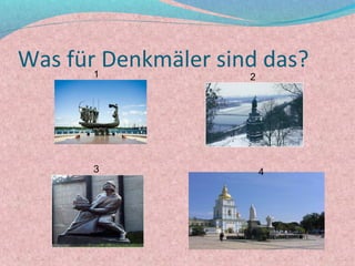 Was für Denkmäler sind das?
       1             2




       3                 4
 