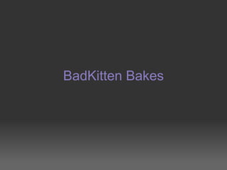 BadKitten Bakes   