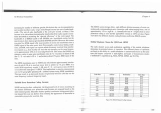 3G Wireless Demystified                                                                                                                                                   Chapter 4




increasing the number of different specific bit choices that can be transmitted in                The EDGE system design allows eight different distinct amounts of error cor-
each symbol-in other words, we get more bits per second per unit of radio band-                   rection code, corresponding to error correction code ratios ranging from a low of
width. (The unit of radio bandwidth is the cycle per second, or Hertz.) This                      approximately 113 to a high of 1. A channel code rate of 1 imp!ies that no error
increase in bit rate without increasing the bandwidth of the radio signal is some-                protection coding is used and the payload bit stream is 100% net data. Figure
times described as increasing the "spectral efficiency" of the radio signal. The                  4.23 shows the different channel coding formats used in the EDGE system.
bandwidth of an EDGE signal is still 200 kHz on a modulated carrier, but the
data bit rate is three times as great as that of GPRS or GSM. However, this comes
                                                                                                  Mobile Telephone Classes for EDGE and GPRS
at a price! An 8PSK signal is far more sensitive to noise and interference than a
GMSK signal of the same power level. For example, under typical fading condi-
tions, a GMSK radio signal can operate when the energy received from interfer-                    The radio channel access and modulation capability of the mobile telephone
ence signals (e.g., from nearby cell sites that are operating on the same frequen-                determines its potential classes of operation. The different classes of operation
cy) is approximately 10% of its received power level. This means the GMSK can                     are based on the ability of a mobile telephone to transmit and receive at the same
tolerate a carrier to noise plus interference ratio (C / (I + n) ratio) of about 10 dB            time (full duplex compared to half duplex) and types of transmission modes
(the C / (I + n) ratio is 10 to 1) and achieve about 1% gross BER most of the                     ("multimode") capability (e.g., GSM, GPRS, EDGE, and IS-136). . .
time.

The QPSK modulation used in EDGE can only tolerate approximately interfer-
ence of only 0.5% of its received power level to achieve a 1% gross BER. As a
result, 8PSK signal may require 23 dB gross C / (I + n) (a power ratio of 200 to
1) to achieve the same gross 1% BER. This implies that we need to exercise great
care in the geographic planning of a cellular system using 8PSK modulation.
This may result in an increased distance requirement between cells that use the                        Code Rate            Scheme               Modulation         Data Rate
same frequency (reduced frequency reuse).                                                                                                                             kbls
                                                                                                          1.
                                                                                                           O                MCS-9                   8PSK              59.2
                                                                                                         0.92               MCS-8                   8PSK              59.4
                                                                                                         0.76               MCS-7                   8PSK              44.8
Variable Error Protection Coding Formats                                                                 0.49               MCS-6                   8PSK              29.6
                                                                                                                                                                      27.2
EDGE can use the best coding rate for the present level of errors occumng on                             0.37               MCS-5                  8PSK               22.4
                                                                                                          1.
                                                                                                           O                MCS-4                  GMSK               17.6
the channel. Different error protection code formats are assigned based on the                           0.80               MCS-3                  GMSK               14.8
radio channel quality. The radio channel quality is estimated using present phys-                                                                                     13.6
ical channel bit error rate derived from counting the appearance of'detectable or
correctable errors in the received data.
                                                                                         ..-..           0.66
                                                                                                         0.53
                                                                                                                            MCS-2
                                                                                                                            MCS-1
                                                                                                                                                   GMSK
                                                                                                                                                   GMSK
                                                                                                                                                                      11.2
                                                                                                                                                                      8.8
                                                                                           --
                                                                                         -- ---
                                                                                         .                             Figure 4.23. EDGE Channel Coding Schemes.
                                                                                         --.
 