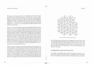 3G Wireless Demystified                                                                                                                                                 Chapter 4




The initial use of a frequency reuse of n = 3 will produce more errors in all data,
but particularly for call-processing-related messages such as packet paging,
packet access grant, and the like, and thus slow down the system operation.
Therefore, some further system design steps are used in this type of installation,
called EDGE compact, to minimize the effects of strong co-carrier interference
arising from n = 3 cell clusters. The most significant measures are scheduled
transmissions to minimize co-carrier interference for highly important system
call processing messages.

To achieve this scheduling, EDGE compact systems establish typically four time
groups. Cells in the lz = 3 frequency plan that would be the closest ones to other
co-carrier cells are intentionally assigned to different and distinct time groups.
Figure 4.28 shows that the different time groups transmit and receive certain call
processing packets at distinct, scheduled times. This figure uses the convention-
al representation of each cell as a hexagon. This example shows omni-direction-
al cells, but the method illustrated can also be used for sectored cells as well even
though that alternative is not illustrated. This figure shows that any group of
three cells that meet a t a common point have three different carrier frequency                                     Figure 4.28. EDGE Conlpact Frequency Planning.
groups assigned. At the first installation of EDGE compact, there may be just one
EDGE carrier frequency in each cell, but later the symbol F1 may actually rep-                 this 12-cell group can be used as the basic building block to make other similar
resent two or more canier frequencies. For example, carrier frequencies 1.4, 7,                12-cell groups throughout the EDGE compact system. For example, the two cells
etc., may all be used in a cell labeled F1, while carrier frequencies 2, 5, 8, etc.,           at the upper right comer of the figure, labeled A and B, can be seen to be a small
may be used in a cell labeled F2, and so on.                                                   part of a another geographical installation of the 12-cell group pattern. They
                                                                                               match up with the two cells labeled D and C in the lower left boundary of the
Further examination of Figure 4.28 will disclose that each cell in a group of four             original 12-cell group.
clustered adjacent cells is labeled with one of the four time group numbers. You
can visualize this cluster geometrically in various ways, but one view is that
Time Group 1 is the label at the top center of a cluster, Time Group 2 is at the               Compatible EDGE Compact and IS-136 Networks
                                                                                        . "-
left, Time Group 3 at the right, and Time Group 4 at the bottom center. Since 12
is the least common multiple of 3 and 4, we can also identify a group of 12 cells              It is possible to mix EDGE compact and IS-136 networks. This allows a cus-
that have no internal repetition of the same frequency plan code and time group                tomer who is receiving a data transmission on an EDGE channel to be notified
                                                                                        . .
code in any one cell. Such a group of 12 cells is outlined with a dark line in the             that a call is incoming on an IS-136 channel. Unfortunately, because the infra-
                                                                                        . -.
figure. The combination of the frequency plan and time group plan contained in          --
                                                                                        - -
 