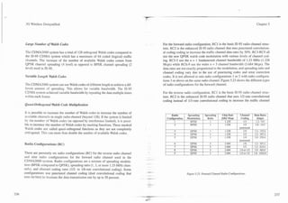 Y
                                                                                  .-


 3G Wireless Demystified                                                                                                                                              Chapter 5




Large Number of Walsh Codes                                                            For the forward radio configuration, RC1 is the basic IS-95 radio channel struc-
                                                                                       ture. RC2 is the enhanced IS-95 radio channel that uses punctured convolution-
The CDMA2000 system has a total of 128 orthogonal Walsh codes compared to              al coding coding to increase the traffic channel data rates by 50%. RC3-RC9 all
the IS-95 CDMA system which has a maximum of 64 coded (logical) traffic                use the new QPSK walsh code modulation with various levels of channel cod-
channels. The increase of the number of available Walsh codes comes from               ing. RC3-5 use the n = 1 fundamental channel bandwidth of 1.23 MHz (1.228
QPSK channel spreading (4 level) as opposed to BPSK channel spreading (2               Mcps) while RC6-9 use the wider iz = 3 channel bandwidth (3.684 Mcps). The
level) used in IS-95.                                                                  data rates are not exactly proportional to the modulation, and spreading ratio and
                                                                                       channel coding vary due to the use of puncturing codes and error correction
Variable Length Walsh Codes                                                            codes. It is not allowed to mix radio configurations 1 or 2 with radio configura-
                                                                                       tions 3 or above on the same radio channel. Figure 5.23 shows the different types
Thz CDMA2000 system can use Walsh codes of different length to achieve a dif-          of radio configurations for the forward channel.
ferent amount of spreading. This allows for variable bandwidth. The IS-95
CDMA system achieved variable bandwidth by repeating the data multiple times           For the reverse radio configuration, RCl is the basic IS-95 radio channel struc-
within each frame.                                                                     ture. RC2 is the enhanced IS-95 radio channel that uses 112-rate convolutional
                                                                                       coding instead of 113-rate convolutional coding to increase the traffic channel
Quasi-Orthogonal Walsh Code Multiplication

It is possible to increase the number of Walsh codes to increase the number of
                                                                                             Radio        Spreading      Spreading      Chip Rate      Channel      Data Rates
available channels in single radio channel (beyond 128). If the system limited            Configuration   Modulation       Ratio       (SR)/Mcps       Coding         (kbps)
by the number of Walsh codes (as opposed by interference limited), it is possi-                 1           BPSK             1            1.228           1I 2        1.2 - 9.6
ble to increase the number of Walsh codes by masking functions. These masked                    2           BPSK             1            1.228           1I 2       1.8 - 14.4
4-alsh codes are called quasi-orthogonal functions as they are not completely                                                                         punctured                    I
                                                                                                3           QPSK             1            1.228           1I 4      1.2 - 153.6
orthogonal. This can more than double the number of available Walsh codes.                     4            QPSK             1            1.228           1I 2      1.2 - 307.2
                                                                                               5             .
                                                                                                            OPSK             1            1.228           114
                                                                                                                                                      punctured
                                                                                                                                                                    1.8 - 230.4

Radio Configurations (RC)                                                                      6            QPSK             3            3.684           116        1.2 - 307.2
                                                                                               7            QPSK             3            3.684           113        1.2 - 614.4
                                                                                               8            QPSK             3            3.684        114 or 113    1.8 - 460.8
There are presently six radio configurations (RC) for the reverse radio channel                9            QPSK             3            3.684        112 or 113   1.8 - 1036.8
and nine radio configurations for the forward radio channel used in the
CD31A2000 system. Radio configurations are a mixture of spreading modula-
tion (BPSK compared to QPSK), spreading ratio (1, 3, or more 1.23-MHz chan-
nels), and channel coding rates (112- to 116-rate convolutional coding). Some
configurations use punctured channel coding (dual convolutional coding that                               Figure 5.23. Forward Channel Radio Configurations.
uses let bits) to increase the data transmission rate by up to 50 percent.
 