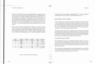 ~---        .. -..-. ..   ..   ~.-



       3G Wireless Demystified                                                                                                                                                                     Chapter 5




       data rates by 50%. RC3-6 all use the new QPSK Walsh code modulation with                                             of receiving the forward channel in configurations 8 or 9, it must be capable of
       various levels of channel coding. RC3 and RC4 use the rz = 1 fundamental chan-                                       transmitting on the reverse channel in radio configurations 4 or 6.
       nel bandwidth of 1.23 MHz (1.228 Mcps) while RC5-RC6 use the wider n = 3
       channel bandwidth (3.684 Mcps). The data rates are not exactly proportional to
       the modulation, and spreading ratio and channel coding vary due to the use of                                        Physical Radio Carriers (Channels)
       puncturing codes and error correction codes. It is not allowed to mix radio con-
       figurations 1 or 2 with radio configurations 3 or above on the same radio chan-                                      There are different types of physical channels that are used for specific purpos-
       nel. Figure 5.24 shows the different types of radio configurations for the reverse                                   es. They are designed so they cycle through a prescheduled sequence of opera-
       channel.                                                                                                             tions, and different types of information are transmitted on each time slot during
                                                                                                                            this cycle. These physical channels include shared and dedicated control chan-
       Because the radio channel configurations are different on the forward channel                                        nels. In the CDMA2000 system specifications, physical channels are character-
       and reverse channel, mobile telephones must be capable of specific pairs of radio                                    ized by the use of acronyms using uppercase letters.
       channel configurations. If the mobile telephone is capable of receiving the for-
       ward channel in configurations 6 or 7, it must be capable of transmitting on the                                     Some physical radio channels are exclusively used as control channels, and other
       reverse channel in radio configurations 3 or 5. If the mobile telephone is capable                                   data channels share control and user information on the same physical channel.
                                                                                                                            For the dedicated physical control channels, a specific fixed spreading sequence
                                                                                                                            is typically used to uniquely identify each channel. This allows the mobile tele-
                                                                                                                            phone to more easily discover and decode the control channel.

                                                                                                                            Forward Pilot Channel (F-PICH)
               Radio              Spreading        Spreading       Chip Rate      Channel      Data Rates
            Configuration        3lodulation         Ratio        (SR)/ Mcps      Coding        (kbps)
                          1         BPSK                1            1.228           113         1.2 - 9.6
                                                                                                                            The CDMA2000 system uses a forward pilot channel (F-PICH) to assist the
        I
                          -
                          7         BPSK                1            1.228           1I 2       1.8 - 14.4                  mobile telephone in demodulating the CDMA camer and to help the mobile tele-
                          3         QPSK                1            1.228        114 or 112   1.2 - 153.6                  phone in the initial cell searching (channel scanning) process. The pilot channel
        1                           QPSK                1            1.228           1I 4      1.2 - 307.2                  provides a known sequence of information that the mobile telephone can easily
                                                                                 punctured
                          5           QPSK              3           3.684            1I3       1.8 - 230.4
                                                                                                                            identify and measure.
                          6           QPSK              3           3.684            1I 2      1.2 - 307.2
                                                                                                                            The pilot channel is distinguished from other coded channels by a particular PN
                                                                                                                            code. CDMA2000 mobile telephones simultaneously measure the pilot signal
                                                                                                             .
                                                                                                                            strengths of all neighboring base stations in the system.
                                                                                                                 . ..
                                                                                                                 .      .


                                     Figure 5.24. Reverse Channel Radio Configurations.
 