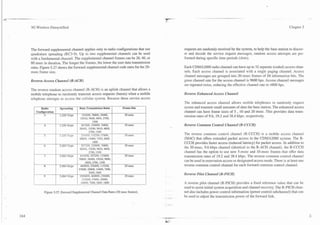 .--   .                                                                                                                                                                  .    --
1
-

          3G Wireless Demystified                                                                                                                                    Chapter 5




          The forward supplemental channel applies only to radio configurations that use     requests are randomly received by the system, to help the base station to disco.-
          quadrature spreading (RC3-9). Up to two supplemental channels can be used          er and decode the service request messages, random access attempts are per-
          with a fundamental channel. The supplemental channel frames can be 20,40, or       formed during specific time periods (slots).
          80 msec in duration. The longer the frames, the lower the user data transmission
          rates. Figure 5.27 shows the forward supplemental channel code rates for the 20-   Each CDMA2000 radio channel can have up to 32 separate (coded) access chan-
          msec frame size.                                                                   nels. Each access channel is associated with a single paging channel. Access
                                                                                             channel messages are grouped into 20-msec frames of 88 information bits. The
          Reverse Access Channel (R-ACH)                                                     gross channel rate for the access channel is 9600 bps. Access channel messages
                                                                                             are repeated twice, reducing the effective channel rate to 4800 bps.
          The reverse random access channel (R-ACH) is an uplink channel that allows a
          mobile telephone to randomly transmit access requests (bursts) when a mobile       Reverse Enhanced Access Channel
          telephone attempts to access the cellular system. Because these service access
                                                                                             The enhanced access channel allows mobile telephones to randomly request
                                                                                             access and transmit small amounts of data the base station. The enhanced access
                                                                                             channel can have frame sizes of 5 , 10 and 20 msec. This provides data trans-
                                                                                             mission rates of 9.6, 19.2 and 38.4 kbps. respectively.

                                                                                             Reverse Common Control Channel (R-CCCH)

                                                                                             The reverse common control channel (R-CCCH) is a mobile access channel
                                                                                             (MAC) that offers extended packet access to the CDMA2000 system. The R-
                                                                                             CCCH provides faster access (reduced latency) for packet access. In addition to
                                                                                             the 20-msec, 9.6-kbps channel (identical to the R-ACH channel), the R-CCCH
                                                                                             channel has the option to use new 5-msec and 10-msec frames that offer data
                                                                                             transmission rates of 19.2 and 38.4 kbps. The reverse common control channel
                                                                                             can be used in reservation access or designated access mode. There is at least one
                                                                                             reverse common control channel for each forward common control channel.

                                                                                             Reverse P l t Channel (R-PICH)
                                                                                                      io

                                                                                             A reverse pilot channel (R-PICH) provides a fixed reference value that can be
                                                                                             used to assist initial system acquisition and channel recovery. The R-PICH chan-
                  Figure 5.27. Forward Supplemental Channel Data Rates (20 msec frames).     nel also includes power control information (power control subchannel) that can
                                                                                             be used to adjust the transmission power of the forward link.
 