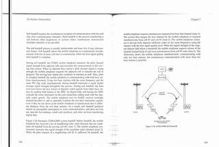 3G Wireless Demystified                                                                                                                                                Chapter 5




Soft handoff requires the simultaneous reception of communication with two cell                 mobile telephone requests simultaneous transmission from that channel (time 3).
sites (two communication channels). Hard handoff is the process transferring a                  The system then assigns the new channel for the mobile telephone to transmit
call between other frequencies or systems where simultaneous transmission                       simult;!~?eous!y from cell #I and cell #2 (time 4). The mobile telephone contin-
(multiple channels) is not possible.                                                            ues to decode both channels (different codes on the same frequency) using the
                                                                                                channel with the best signal quality level. When the signal strength of the origi-
The soft handoff process is usually undetectable and loses few, if any, informa-                nal channel falls below a threshold, the mobile telephone requests release of the
tion frames. Soft handoff allows the mobile telephone to communicate simulta-                   original channel (time 5) and voice transmissions from cell #l ends (time 6). The
neously with two or more cell sites to continuously select the best signal quality              illustration shows the mobile telephone simultaneously communicating with
until handoff is complete.                                                                      only two base stations, but simultaneous communication with more than two
                                                                                                base stations is possible.
During soft handoff, the CDMA mobile telephone measures the pilot channel
signal strength from adjacent cells and transmits the measurements to the serv-
ing base station. When an adjacent base station's pilot channel signal is strong
enough, the mobile telephone requests the adjacent cell to transmit the call in
progress. The serving base station also continues to transmit as well. Thus, prior
to complete handoff, the mobile telephone is communicating with both base sta-
tions simultaneously. Using two base stations with the same frequency and the
same PN chip code simultan~ouslyduring handoff maintains a much higher
average signal strength throughout the process. During soft handoff, the base
receivers choose the best frames of digitally coded speech from either base sta-
tion by sending both frames to the MSC via digital links and having the MSC                                                            Same RF
evaluate the errors disclosed via the error protection coding used with the digi-                                                      Frequency

tally coded speech. The mobile telephone uses its RAKE receiver (multiple
channel decoder) to add or optimally combine the two base transmitter signals,
even if they do not arrive at the mobile telephone in synchronism due to differ-
ent distances from the two base stations. As a result, soft handoff produces
almost no perceptible interruption in voice communications, and does not lose
any data bits for modems, credit card machines, and other services transferring
digital data.

Figure 5.38 illustrates CDMA2000 system handoff. Before handoff, the mobile                                                     Simultaneous Base Station
                                                                                                                                    Communication
telephone has received a list of neighboring cells' pilot channels that are candi-
                                                                                      .   -4-

dates for handoff from the serving cell (#I, time 1). The mobile telephone con-                                        Figure 5.38.CDMA2000 Soft Handoff.
tinuously measures the signal strength of the candidate radio channels (time 2).       - -
                                                                                     - - --
When the pilot channel of a neighboring cell #2 is sufficient for handoff, the
 
