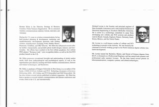 Roman Kikta is the Director, Strategy & Business                                      Richard Levine is the founder and principal engineer of
Creation, Nokia Ventures Organization. He is a seaqoned                               Beta Scientific Laboratory and is also Adjunct Professor of
wireless communications industry veteran, innovator, and                              Electrical Engineering at Southern Methodist University.
visionary.                                                                            He is active as a technology consultant to many firms
                                                                                      developing new cellular and PCS systems and products
During his 17+ years in wireless communications, he has                               used in Brazil, Canada, England, France, Germany, Israel,
held product planning & development, marketing, and                                   Korea, Mexico, and the United States.
market/business development positions with leading
wireless manufacturers including Nokia Mobile Phones,                                 Mr. Levine is a well-known teacher of cellular and PCS
Panasonic, Goldstar, and OK1 Telecom. Mr. Kikta has influenced several cellu-         technology to people in the industry. He was formerly the
lar mobile. transportable, and portable phone model designs, features, and func-      chairman of several working groups in the North American digital cellular stan-
tionality. His efforts have resulted in the first cellular payphone, first cellular   dards development.
PBX adjunct "Business Link," voice recognition dialers, as well as the first PCS
product launch in the U.S.                                                            Mr. Levine earned the Bachelor, Master, and Doctor of Science degrees from
                                                                                      M.I.T., is licensed as a Professional Engineer, and has earned both amateur and
Mr. Kikta possesses exceptional foresight and understanding of global market          professional radio operator licenses. He has been issued several patents on
needs, both from anthropological and psychological aspects, as well as the            telecommunications, computer systems, and related technologies.
opportunities provided by existing and future wireless communications, Internet
and related technologies. and businesses.

Mr. Kikta, a graduate of Rutgers University in New Jersey, is a co-author of the
books CDMA IS-95for- Cellular and PCS: Technology, Economics & Services;
Delivering .rDSL; 3G Cellular and PCS Demysrified; and WAP Demystified. He
has also written several articles published in industry magazines. Mr. Kikta has
been a speaker at several wireless communications and Internet conferences and
events, both in the U.S. and internationally.




                                                                                                                                                                        xxxi
 