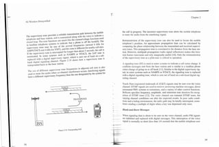 Chapter 2
3G Wireless Demystified



                                                                                                 the call in progress. The incorrect supervisory tone alerts the mobile telephone
The supervisoq tone provides a reliable transdssion path between the mobile                      to mute the audio from the interfering signal.
telephone and base station, and is transmitted along with the voice to indicate a
closed loop. The tone functions are much like the cumnt/voltage functions used                  Retransmission of the supervisory tone can also be used to locate the mobile
in landline telephone systems to indicate that a phone is off the hookb]. The                   telephone's position. An approximate propagation time can be calculated by
supervisory tone may be one of the several frequencies (around 6 kHz for                        comparing the phase relationship between the transmitted and received supervi-
 AMPSITACS and 4 Wz for W I T ) , and this tone is different for nearby cell sites.             sory tones. This propagation time is correlated to the distance from the base sta-
 If the supervisory tone is intempted for l o n g r than about 5 seconds, the call is           tion. However, multipath propagation (radio signal reflections) makes this loca-
 terminated. In some systems such as NAMPS or NTACS, the SAT tone is                            tion feature inaccurate and only marginally useful [lo]. Only the retransmission
 replaced with a digital supefiisory signal, which is sent out of band on a sub-                of the supervisory tone as a pilot tone is critical to operation.
 hand dieital signaling channel. Figure 2.19 shows how a supervisory tone is
  -
  ~

         w       -
  transponded back to the base station.                                                         A signaling tone (ST) is used in some systems to indicate a call status change. It
                                                                                                confirms messages sent from the base station and is similar to a landline phone
 The use of different supervisory tone frequencies in adjacent cell sites is also               status change of going on or off hook [ l 11. Similar to the digital supervisory sig-
 used to mute the audio when co-channel interference occurs. Interfering signals                nal, in some systems such as NAMPS or NTACS, the signaling tone is replaced
 have a different supervisory frequency than the one designated by the system for               with a digital signaling tone, which is sent out of band on a sub-band digital sig-
                                                                                                naling channel.

                                                                                                Touch-Tone.(registered trademark of AT&T) signals may be sent over the voice
                                VOICE                                                           channel. DTMF signals are used to retrieve answering machine messages, direct
                                 'A    
                              ST                                                            automated PBX systems to extensions, and a variety of other control functions.
                   4
                                                                                                Bellcore specifies frequency, amplitude, and minimum tone duration for recog-
                                               7                                                nition of DTMF tones [12]. The voice channel can transmit DTMF tones, but
                                                                                                varying channel conditions can alter the expected results. In poor radio condi-
                                                                                                tions and a fading environment, the radio path may be briefly interrupted, some-
                                             2                                                  times sending a multiple of digits when a key was depressed only once.
                                  VOICE                                                         Blank-and-Burst Messages
                            $AX
                                                                                        i --    When signaling data is about to be sent on the voice channel, audio FM signals
                                                                                        -   -   are inhibited and replaced with digital messages. This interruption of the voice
                                                                                                signal is normally so short (less than 114 second) that the mobile telephone user


                                 Figure 2.19. Transponding SAT.
 