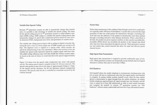 3G Wireless Demystified                                                                                                                                          Chapter 3




Variable Rate Speech Coding                                                               Packet Data

Because 3rd generation systems are able to dynamically change data transfer               Packet data transmission is the sending of data through a network in small pack-
rates, it is possible to take advantage of variable rate speech coding. The name          ets (typically under 100 bytes of information). A packet data system divides large
for the speech coding process in 3rd generation systems is called adaptive mul-           quantities of data into small packets for transmission through a switching net-
tirate (AMR) coding. AMR coding is a variable-rate speech-coding process that             work that uses the addresses of the packets to dynamically route these packets
dynamically changes its speech data compression process based on voice activ-             through a switching network to their ultimate destination. When a data block is
ity detection (VAD), background noise level, and generation of comfort noise.             divided, the packets are given sequence numbers so that a packet assembler/dis-.
                                                                                          assembler (PAD) device can recombine the packets to the original data block
The variable rate coding process begins with an analog-to-digital converter dig-          after they have been transmitted through the network. Third generation systems
itizing the user's voice at a fixed sample rate of 8,000 samples per second or 64         use new packet data control channels that allow for rapid and efficient packet
kbps. The digitized voice is supplied to a speech coder, which encodes the                channel access.
speech by characterizing it into voice parameters. When voice activity is low, the
variable-rate speech coder represents speech by a digital signal with fewer bits.
This added coding efficiency may more than double the wireless system capac-              High-Speed Data Transmission
ity based on the ratio of silence to sound intervals in the speech (approximately
50%).                                                                                     High-speed data transmission is required to provide multimedia types of ser-
                                                                                          vices. Third generation systems can dynamically group multiple physical logical
Figure 3.14 shows how the speech coder compression rate varies with speech                channels to achieve data rates of more than 2 Mbps.
activity. The analog speech signal is sampled in short 10--20 msec intervals. The
speech coder produces data rates in the range of approximately 8 kbps to 1 kbps.
As the speech activity decreases, the bit rate decreases (speech compression          Soft Handover
increases). The speech coder bit rate is controlled by commands received by the
wireless network.                                                                     Soft handoff allows the mobile telephone to communicate simultaneously with
                                                                                      two or more cell sites to continuously select the best signal quality until handoff
                                                                                      is complete. In analog cellular systems, handoff occurs when the base station
                                                                                      detects a deterioration in signal strength from the mobile telephone. As analog
                                                                                     '1
                                                                                      mobile telephones approach hand-off, signal strength may vary abruptly, and the
                                                                                      voice is muted for at least 200 milliseconds in order to send control messages
                                                                                      and complete the handoff. In contrast, 3rd generation systems use "soft
                                                                                      handover," which is nearly undetectable and loses few if any information frames.
 