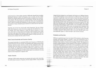 3G Wireless Demystified                                                                                                                                                        Chapter 4




another frequency to allow duplex operation. GSM radio channels have excellent                        channel division (transmit on one frequency and receive on a different frequen-
interference rejection to allow for frequency reuse in nearby cell sites. Radio                       cy), the mobile telephone receives and transmits at different times. With this time
channels are assigned channel and time slot numbers to identify each communi-                         separation, a simple radio switch can be used to connect the antenna to the trans-
cation channel. The data transfer rate of approximately 270 kbls and the small-                       mitter and receiver sections in hand portables. The radio frequency separation of
est time division of a radio channel are the time slot. Time slots are grouped into                   forward (downlink) and reverse (uplink) frequencies on the 900 MHz band is 45
frames, which are grouped into multiframes to allow the proper synchronization                        MHz (80 MHz for PCS-1900). The transmit band for the base station is 935--960
and creation of many scheduled logical channels for control and user data trans-                      MHz on the 900 MHz band (1805- 1880 MHz for UK DCS- 1800). The transmit
mission.                                                                                              band for the mobile telephone is 890-915 MHz (1710-1785 MHz for DCS 1800).
                                                                                                      For the North American PCS-1900 system, the downlink base transmitter uses
Typically, each cell site has several radio carrier frequencies. On one of these                      one of the six licensed sub-bands of the 1930-1990 MHz frequency range, and
radio camer frequencies, each cell site has a single time sIot dedicated as a con-                    the uplink uses the corresponding sub-band in the frequency range from 1850-
trol channel. This camer frequency is called the Beacon frequency. In some                            1910 MHz. GSM, PCS-1900 and DCS- 1800 use the same 200 kHz carrier wave-
cases, where there is a large amount of call setup or short message activity, other                   form bandwidth. Figure 4.3 shows the duplex radio channel structure.
time slots in that same carrier frequency signal are also used for these types of
setup activity in additionto the first dedicated channel. In GSM documents, the
                                                                                                      Modulation and Data Rate
first time slot is labeled with the number 0 (zero).
                                                                                                      GSM uses a particular type of two-level digital FM modulation called Gaussian
Radio Channel Bandwidth and Frequency Spacing                                                         minimum shift keying (GMSK) to produce a gross data transmission rate of
                                                                                                      approximately 270 kbps. This modulation was specifically invented for GSM by
The nominal bandwidth of a modulated GSM carrier frequency is 200                                     members of the Council on Science and Technology (COST). The objective of
hundred thousand cycles per second). All modulated radio signals                                      design for GMSK modulation was the optimum or near optimum combination of
frequency spectrum power emissions outside of their designated bands. This                            several desirable properties, which include small susceptibility to radio noise and
normally restricts the ability to use adjacent radio channel frequencies in adja-                     interference, small bandwidth and constant power level. The minimum suscepti-
cent cell sites. To overcome this limitation, GSM uses a special form of fre-                         bility to radio noise and interference allows for increased frequency reuse in the
quency shift keying (FSK) that has a low amount of adjacent frequency spectrum          .
                                                                                        -
                                                                                             -
                                                                                             -
                                                                                                      system (higher channel capacity) and lower distortion (higher voice quality). A
power emission. Consequently, in GSM systems there is no restriction on using                         small bandwidth allows for the division of large or small amounts of radio spec-
                                                                                        t    '
adjacent camer frequencies in adjacent cells.                                                         trum into multiple radio channel carriers (design flexibility) and higher data
                                                                                                      transfer rates (higher data transfer capacity). A constant power level ("constant
                                                                                       --
                                                                                                      envelope") allows for the use of more power-efficient RF amplifiers (resulting in
                                                                                         .   --
Duplex Channels                                                                                       longer battery life). Such an amplifier is called Class C in radio jargon. Most of

Although a GSM mobile station does not transmit and receive at the same time,
                                                                                      -+.-
                                                                                        -
                                                                                                  -   these criteria pull the radio system designer in opposite directions. The result
                                                                                                      was a balance between modulation properties and system design.
the radio channel structure is frequency division duplex (FDD). Using the FDD
                                                                         ,
 