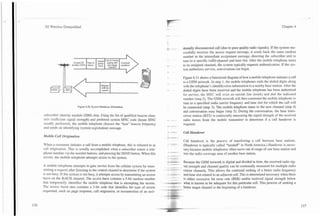 -
     3G Wireless Demystified                                                                                                                                                                     Chapter 4




                                                                                                                         dentally disconnected call (due to poor quality radio signals). If the system suc-
                                                                                                                         cessfully receives the access request message, it sends back the same random
                                                                                                                         number in the immediate assignment message, directing the subscriber unit to

                                                                                                                                              'A
                                                                                                                         tune to a specific radio hannel and time slot. After the mobile telephone tunes
                                                                                                                         to its assigned channel, e system typically requests authentication. If the sys-
                                                                                                                         tem authorizes service, conversation can begin.

                                                                                                                         Figure 4.11 shows a functional diagram of how a mobile telephone initiates a call
                                                                                                                         to a GSM network. In step 1, the mobile telephones ends the dialed digits along
                                                   with the
                                                                                                                         with the telephone's identification information to a nearby base station. After the
                                                                                                                         dialed digits have been receil~edand the mobile telephone has been authorized
                                                                                                                         for service, the MSC will seize an outside line (trunk) and dial the indicated
                                                                                                                         number (step 2). The GSM network will then command the mobile telephone to
                                                                                                                         tune to a specified radio canier frequency and time slot for which the call will
                              Figure 4.10. System Broadcast Information.                                                 be connected (step 3). The mobile telephone tunes to the new channel (step 4)
                                                                                                                         and conversation may begin (step 5). During the conversation, the base trans-
    subscriber identity module (SIM) chip. Using the list of qualified beacon chan-                                      ceiver station (BTS) is continually measuring the signal strength of the received
    nels (sufficient signal strength) and preferred system MNC code (home MNC                                            radio waves from the mobile transmitter to determine if a call handover is
    usually preferred), the mobile telephone chooses the "best" beacon frequency                                         required.
    and sends an identifying (system registration) message.
                                                                                                                         Call Handover
    Mobile Call Origination                                                                     *    A. . .        C .
                                                                                                                    .


                                                                                                                         Call handover is the process of transfemng a call between base stations.
    When a customer initiates a call from a mobile telephone, this is referred to as                          _-_--
                                                                                                I

                                                                                                                         (Handover is typically called "handoff' in North America.) Handover is neces-
                                                                                                                                        --
    call origination. This is usually accomplished when a subscriber enters a tele-
    phone number via the number buttons, and pressing the SEND button. When this                .             w,
                                                                                                               S
                                                                                                               .
                                                                                                               -
                                                                                                               .
                                                                                                                         sary because mobile telephones often move out of range of one base station and
                                                                                                                         into the radio coverage area of another base station.
                                                                                                - ---
    occurs, the mobile telephone attempts access to the system.                                 - -- .-
                                                                                                      .-
                                                                                                *
                                                                                                "
                                                                                                        .r**nA
                                                                                                              ....
                                                                                                                 .
                                                                                                                         Because the GSM network is digital and divided in time, the received radio sig-
    A mobile telephone attempts to gain service from the cellular system by trans-                                       nal strength and channel quality can be continually measured for multiple radio
    mitting a request after listening to the control channel to determine if the system    ----                          carrier channels. This allows the continual seeking of a better radio frequency
    is not busy. If the system is not busy, it attempts access by transmitting an access        -          ---
                                                                                                        --.-+            and time slot related to an adjacent cell. This is determined necessary when there
                                                                                                         - -
    burst on the W C H channel. The access burst contains a 5-bit random number                       .                  is either excessive bit error rate (BER) and/or received signal strength below
    that temporarily identifies the mobile telephone that is attempting the access.        -
                                                                                           +
                                                                                           --                            what is known to be adequate for this particular cell. This process of seeking a
    The access burst also contains a 3-bit code that identifies the type of access              --                       better target channel is the beginning of a handover.
                                                                                                --
                                                                                                               --


    requested, such a s page response, call origination, or reconnection of an acci-
 