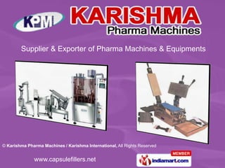 Supplier & Exporter of Pharma Machines & Equipments




© Karishma Pharma Machines / Karishma International, All Rights Reserved


              www.capsulefillers.net
 